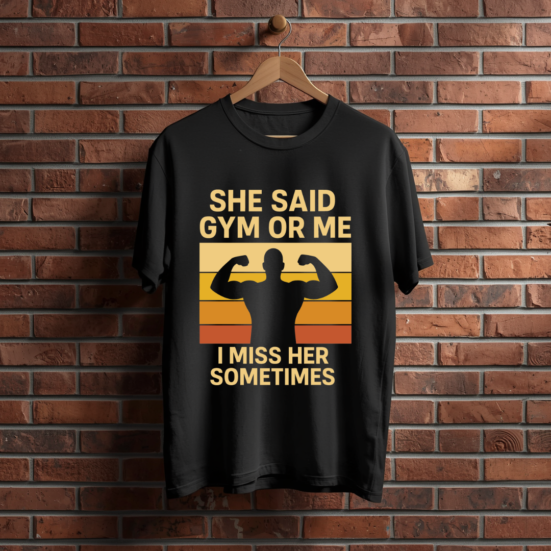 She Said Gym or me I miss Her Sometimes