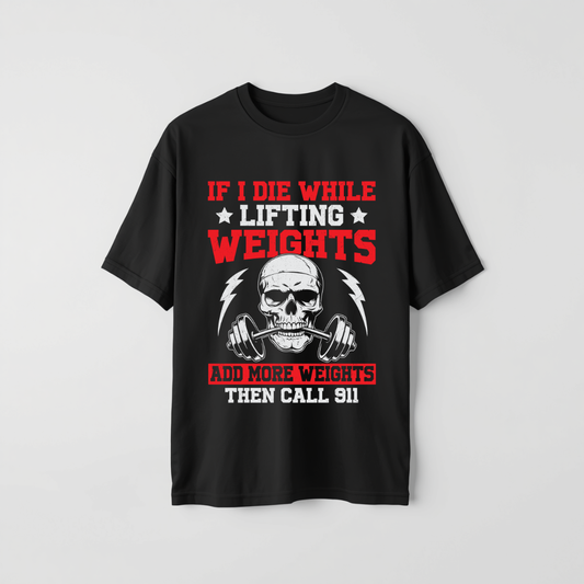 If i die while lifting Weights And more weights Then Call 911