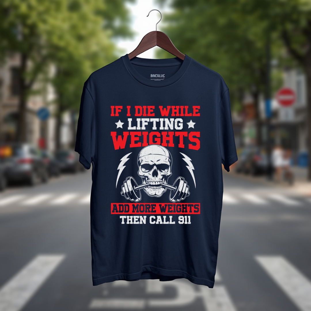 If i die while lifting Weights And more weights Then Call 911