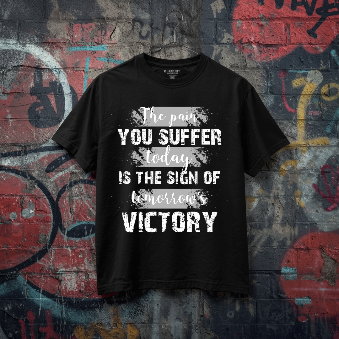 The Pain You Suffer Today is the sign of tomorrow Victory