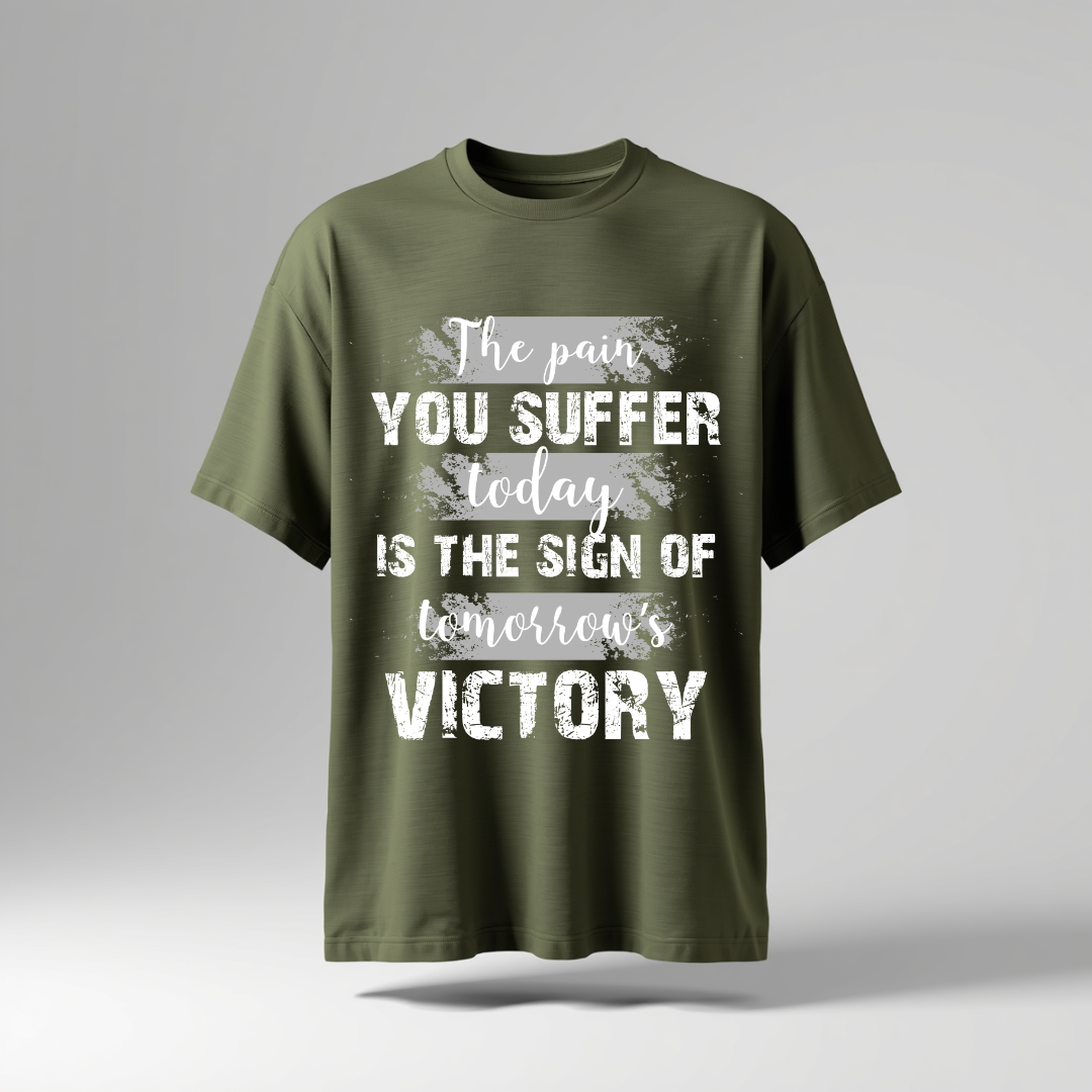The Pain You Suffer Today is the sign of tomorrow Victory