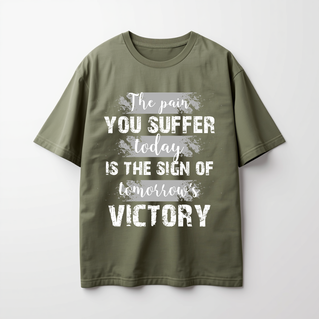 The Pain You Suffer Today is the sign of tomorrow Victory